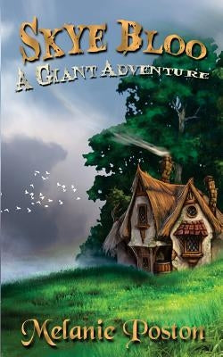 Skye Bloo: A Giant Adventure by Poston, Melanie