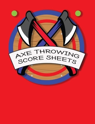 Axe Throwing Score Sheets: For Men and Women Axe Thrower Game Coaches and Players 110 Pages 8-1/2 X 11 Inches, Score Over 1000 Games and 3000 mat by Books &. Journals, Magic-Fox