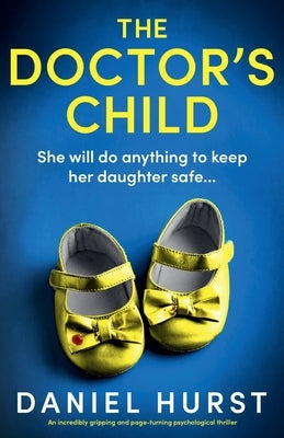 The Doctor's Child: An incredibly gripping and page-turning psychological thriller by Hurst, Daniel