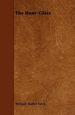 The Hour-Glass by Yates, William Butler