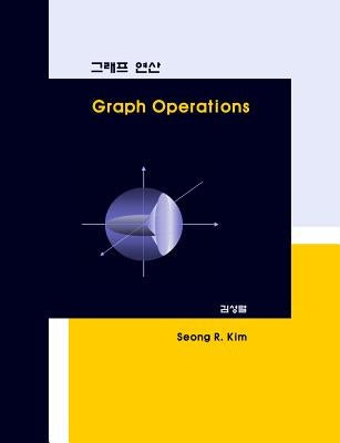 Graph Operations by Kim, Seong R.