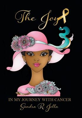 The Joy: In My Journey with Cancer by Jolla, Sandra Reese