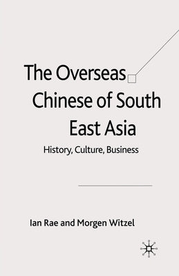 The Overseas Chinese of South East Asia: History, Culture, Business by Rae, I.