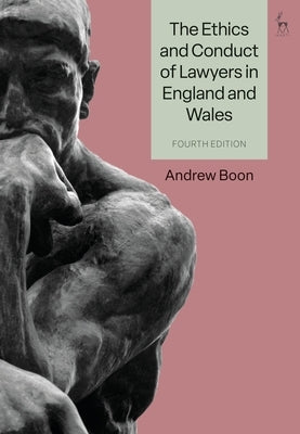 The Ethics and Conduct of Lawyers in England and Wales by Boon, Andrew