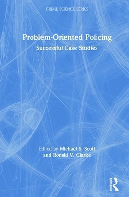 Problem-Oriented Policing: Successful Case Studies by Scott, Michael