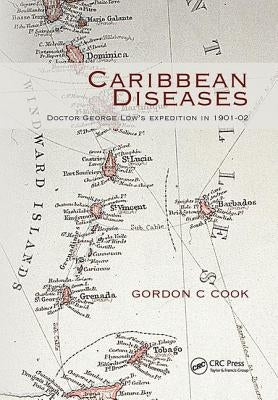 Caribbean Diseases: Doctor George Low's Expedition in 1901-02 by Cook, Gordon