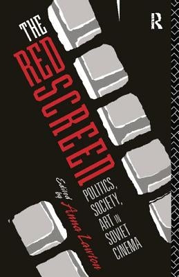 The Red Screen: Politics, Society, Art in Soviet Cinema by Lawton, Anna