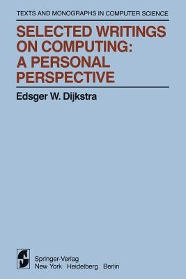 Selected Writings on Computing: A Personal Perspective by Dijkstra, Edsger W.