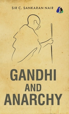 Gandhi and Anarchy - [DELUXE HARDCOVER EDITION] by Nair, C. Sankaran