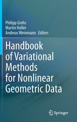 Handbook of Variational Methods for Nonlinear Geometric Data by Grohs, Philipp