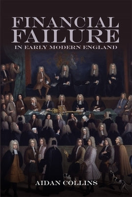 Financial Failure in Early Modern England by Collins, Aidan