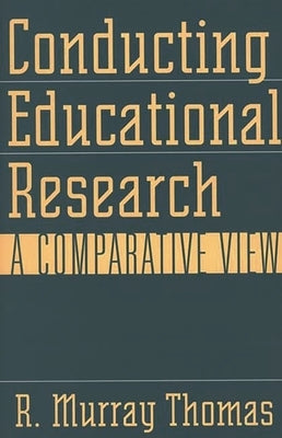 Conducting Educational Research: A Comparative View by Thomas, R. Murray