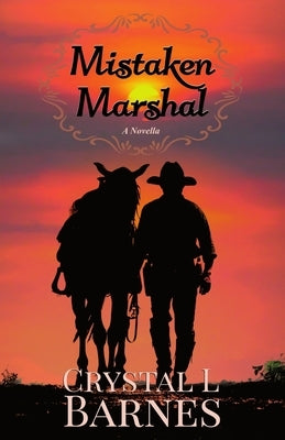 Mistaken Marshal: A Christian Western Romance Novella by Barnes, Crystal L.