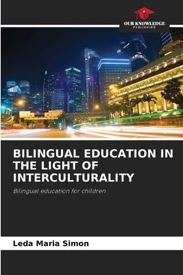 Bilingual Education in the Light of Interculturality by Simon, Leda Maria