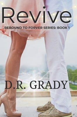 Revive: Rebound to Forever Series: Book 1 by Grady, D. R.