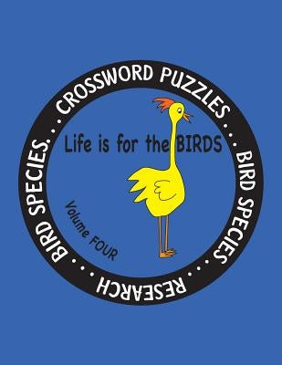 Life is for the Birds Volume Four: Research and Complete Crossword puzzles on the Corncrake, Gray Catbird, Greater Honeyguide, Rainbow Lorikeet, Respl by Farnsworth, Debbie J.