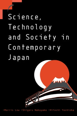 Science, Technology and Society in Contemporary Japan by Low, Morris