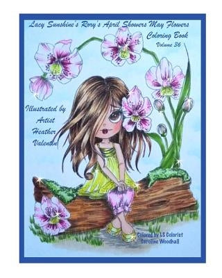 Lacy Sunshine's Rory's April Showers May Flowers Coloring Book Volume 36: Flowers, Sweet Big Eyed Girls, Floral Wreaths Inspirations by Valentin, Heather
