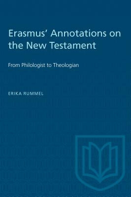 Erasmus' Annotations on the New Testament: From Philologist to Theologian by Rummel, Erika