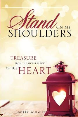 Stand on My Shoulders by Schmitt, Dotty