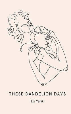 These Dandelion Days by Yanik, Ela