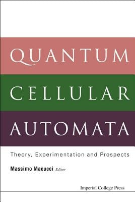 Quantum Cellular Automata: Theory, Experimentation and Prospects by Macucci, Massimo