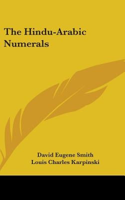 The Hindu-Arabic Numerals by Smith, David Eugene