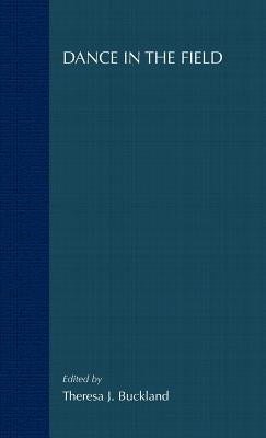 Dance in the Field: Theory, Methods and Issues in Dance Ethnography by Buckland, T.