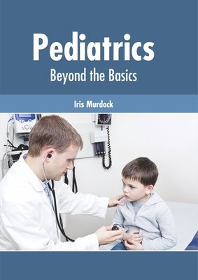 Pediatrics: Beyond the Basics by Murdock, Iris