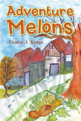 Adventure Melons by Kraus, Denise A.