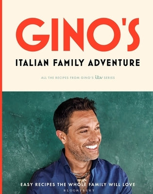 Gino's Italian Family Adventure: All of the Recipes from the New Itv Series by D'Acampo, Gino