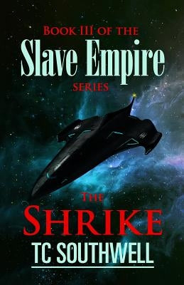 The Shrike: Book III of the Slave Empire series by Southwell, T. C.