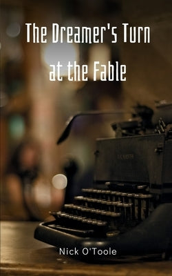 The Dreamer's Turn at the Fable by O'Toole, Nick