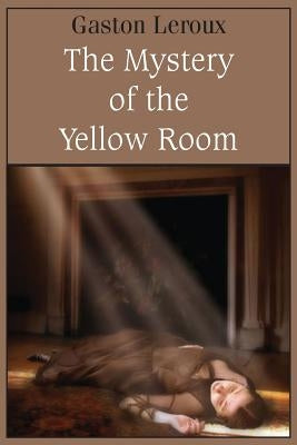The Mystery of the Yellow Room by LeRoux, Gaston