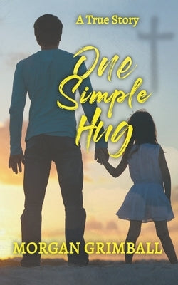 One Simple Hug: A True Story About Life, Love, and Pain by Hargrove, A. M.