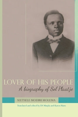 Lover of His People: A Biography of Sol Plaatje by Molema, Seetsele Modiri