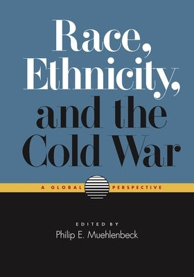 Race, Ethnicity, and the Cold War: A Global Perspective by Muehlenbeck, Philip E.