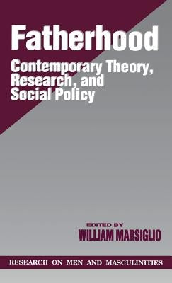 Fatherhood: Contemporary Theory, Research, and Social Policy by Marsiglio, William