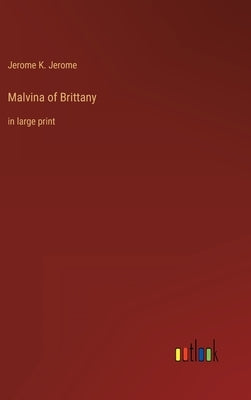 Malvina of Brittany: in large print by Jerome, Jerome K.