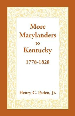 More Marylanders to Kentucky, 1778-1828 by Peden Jr, Henry C.