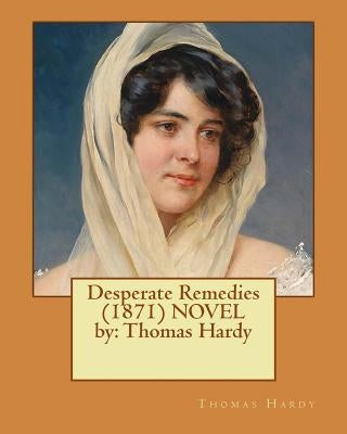 Desperate Remedies (1871) NOVEL by: Thomas Hardy by Hardy, Thomas