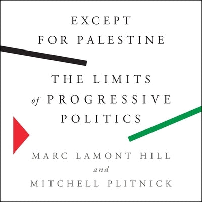 Except for Palestine: The Limits of Progressive Politics by Plitnick, Mitchell