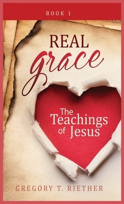 The Teachings of Jesus: Real Grace by Reither, Greg