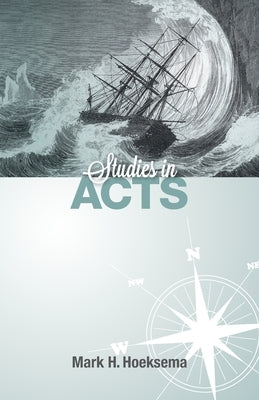 Studies in Acts by Hoeksema, Mark H.