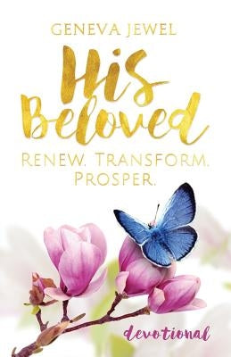 His Beloved: Renew. Transform. Prosper. by Jewel, Geneva