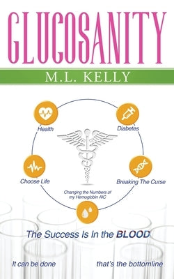 Glucosanity: The Success is in the Blood by Kelly, M. L.