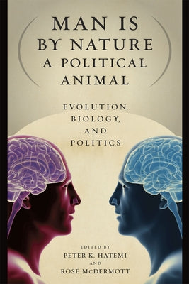 Man Is by Nature a Political Animal: Evolution, Biology, and Politics by Hatemi, Peter K.