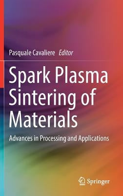 Spark Plasma Sintering of Materials: Advances in Processing and Applications by Cavaliere, Pasquale