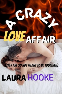 A Crazy love Affair: They are so not meant to be together by Hooke, Laura