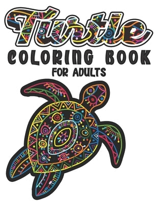 Turtle Coloring Book For Adults: A Beautiful Sea Turtle Coloring Book For Adult Relaxation with Stress Relieving Animal Designs by Artistry, Book